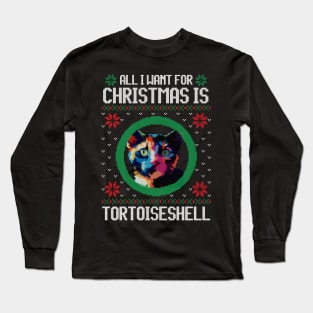 All I Want for Christmas is Tortoiseshell - Christmas Gift for Cat Lover Long Sleeve T-Shirt